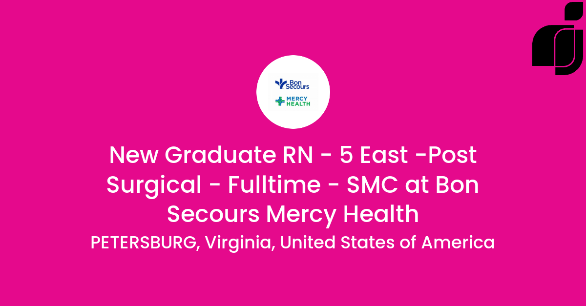 New Graduate RN - 5 East -Post Surgical - Fulltime - SMC in PETERSBURG ...