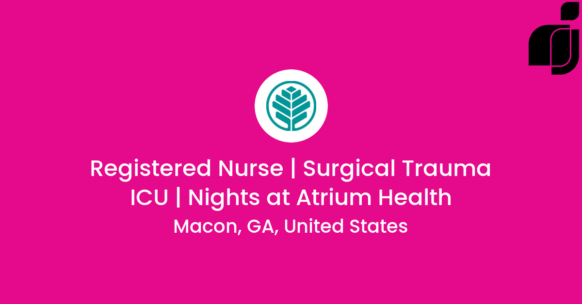 Registered Nurse | Surgical Trauma ICU | Nights in Macon, GA, United ...